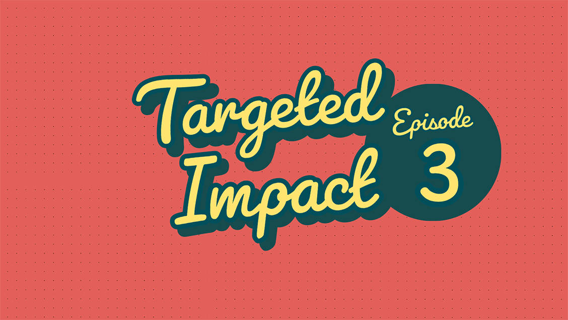 targeted-impact---episode-3